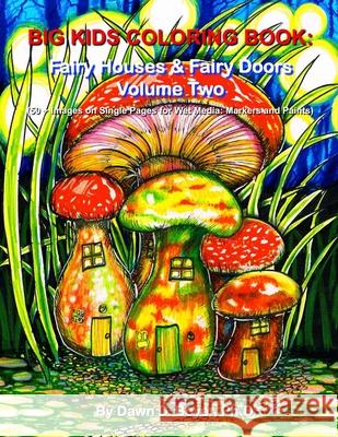 Big Kids Coloring Book: Fairy Houses and Fairy Doors, Volume Two: 50+ Images on Single-sided Pages for Wet Media - Markers and Paints Boyer, Dawn D. 9781519659750