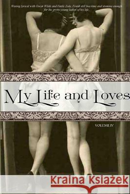 My Life and Loves: Volume Four Frank Harris Locus Elm Press 9781519660299 Createspace Independent Publishing Platform