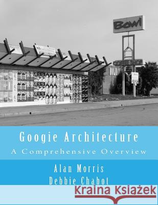 Googie Architecture: A Comprehensive Overview Alan Morris Debbie Chabot 9781519660411