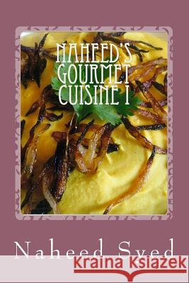 Naheed's Gourmet Cuisine I: Let me win your heart with my healthy diet. My recipes are health conscious and delicious. My Home-Made recipes contai Syed, Naheed 9781519661272 Createspace Independent Publishing Platform