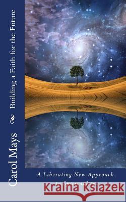 Building a Faith for the Future Carol Mays 9781519662873 Createspace Independent Publishing Platform