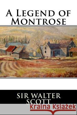 A Legend of Montrose Sir Walter Scott 9781519663955 Createspace Independent Publishing Platform