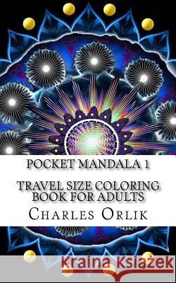 Pocket Mandala 1 - Travel Size Coloring Book for Adults Charles Orlik 9781519665195 Createspace Independent Publishing Platform