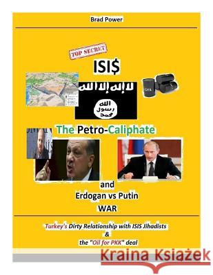 Isis: The Petro-Caliphate: and Erdogan - Putin War Brad Power 9781519666208 Createspace Independent Publishing Platform