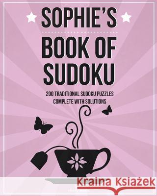 Sophie's Book Of Sudoku: 200 traditional sudoku puzzles in easy, medium & hard Media, Clarity 9781519666307 Createspace Independent Publishing Platform