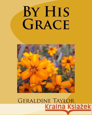 By His Grace Geraldine Taylor 9781519666758 Createspace Independent Publishing Platform