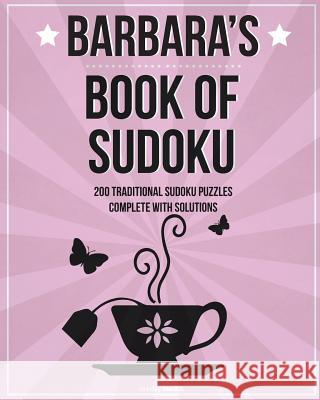 Barbara's Book Of Sudoku: 200 traditional sudoku puzzles in easy, medium & hard Media, Clarity 9781519666888 Createspace Independent Publishing Platform