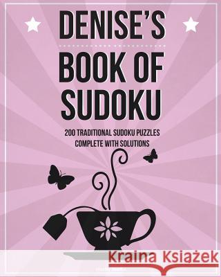 Denise's Book Of Sudoku: 200 traditional sudoku puzzles in easy, medium & hard Media, Clarity 9781519667281 Createspace Independent Publishing Platform