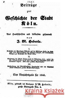 Beiträge zur geschichte der stadt Köln Heberle, J. M. 9781519667519 Createspace Independent Publishing Platform