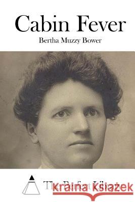 Cabin Fever Bertha Muzzy Bower The Perfect Library 9781519667700 Createspace Independent Publishing Platform