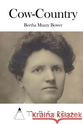 Cow-Country Bertha Muzzy Bower The Perfect Library 9781519668073 Createspace Independent Publishing Platform