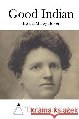 Good Indian Bertha Muzzy Bower The Perfect Library 9781519668233 Createspace Independent Publishing Platform