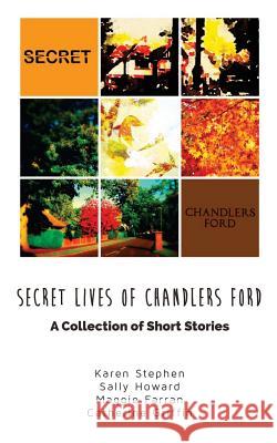 Secret Lives of Chandlers Ford: A Collection of Short Stories Catherine Griffin Maggie Farran Sally Howard 9781519668684 Createspace Independent Publishing Platform