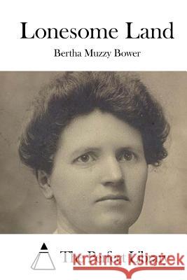 Lonesome Land Bertha Muzzy Bower The Perfect Library 9781519668714 Createspace Independent Publishing Platform