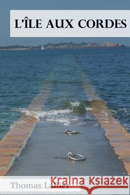 L'île aux cordes Lallier, Thomas 9781519669094 Createspace Independent Publishing Platform
