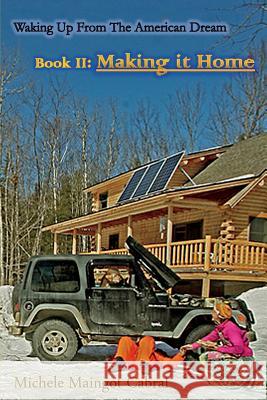 Making it Home: Waking up from the American Dream Cabral, Michele Maingot 9781519669230 Createspace Independent Publishing Platform