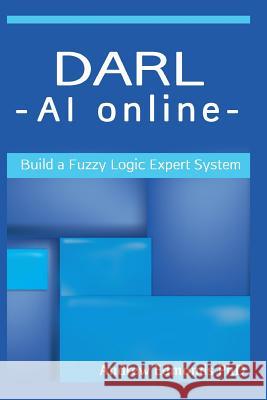 Darl - AI Online: Build a Fuzzy Logic Expert System Dr Andrew N. Edmond 9781519669438 Createspace Independent Publishing Platform