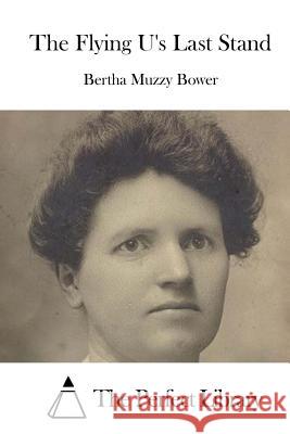 The Flying U's Last Stand Bertha Muzzy Bower The Perfect Library 9781519669513