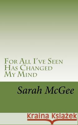 For All I've Seen Has Changed My Mind Sarah McGee 9781519669681