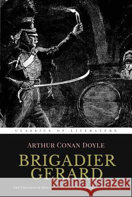 Brigadier Gerard: The Exploits of Brigadier Gerard & The Adventures of Gerard [ Illustrated ] Wollen, W. B. 9781519669773 Createspace Independent Publishing Platform