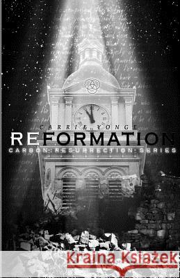 Reformation: Carbon VI Carrie Marie Yonge 9781519669803 Createspace Independent Publishing Platform