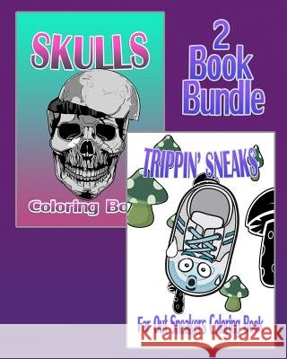 Skulls & Trippin' Sneaks - Coloring Book (2 Book Bundle) Skelly O Sneaky P 9781519669865 Createspace Independent Publishing Platform