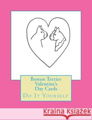 Boston Terrier Valentine's Day Cards: Do It Yourself Gail Forsyth 9781519670359