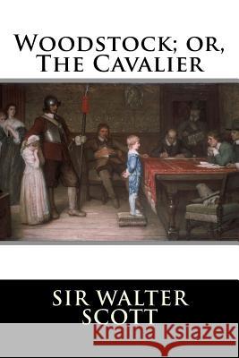 Woodstock; or, The Cavalier Sir Walter Scott 9781519670670 Createspace Independent Publishing Platform