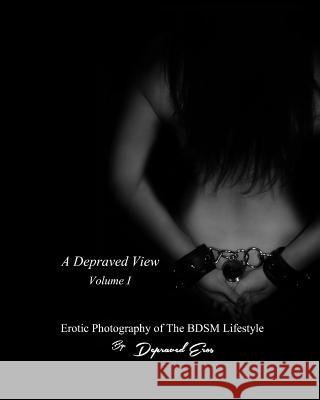 A Depraved View Vol I MR Michael Douglas Smith 9781519670816 Createspace Independent Publishing Platform