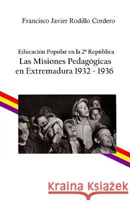 Educación popular en la 2a República: Las Misiones Pedagógicas en Extremadura 1932 - 1936 Rodillo Cordero, Francisco Javier 9781519670939