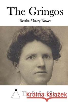 The Gringos Bertha Muzzy Bower The Perfect Library 9781519671493