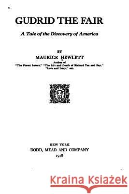 Gudrid the Fair, a tale of the discovery of America Hewlett, Maurice 9781519671592