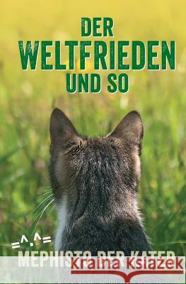 Der Weltfrieden und so Kater, Mephisto Der 9781519672209 Createspace Independent Publishing Platform