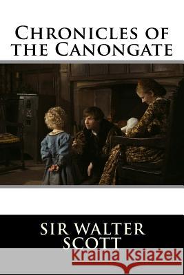 Chronicles of the Canongate Sir Walter Scott 9781519672285 Createspace Independent Publishing Platform