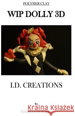 wip dolly 3d: i.d.creations Isabella Durosini 9781519672292 Createspace Independent Publishing Platform
