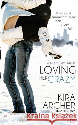 Loving Her Crazy Kira Archer 9781519672520