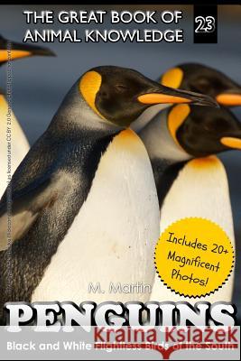 Penguins: Black and White Flightless Birds of the South M. Martin 9781519672858 Createspace Independent Publishing Platform