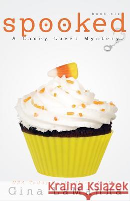 Lacey Luzzi: Spooked: a humorous, cozy mystery! Lamanna, Gina 9781519673206 Createspace Independent Publishing Platform