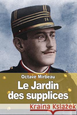 Le Jardin des supplices Mirbeau, Octave 9781519673237 Createspace Independent Publishing Platform