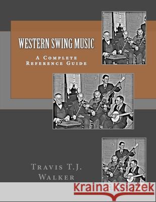 Western Swing Music: A Complete Reference Guide Travis T. J. Walker 9781519674463