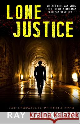 Lone Justice Ray Jackson 9781519674470 Createspace Independent Publishing Platform