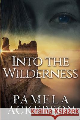 Into the Wilderness Pamela Ackerson 9781519674500