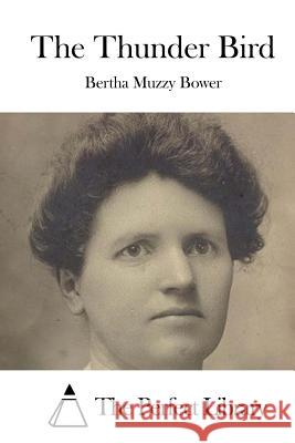 The Thunder Bird Bertha Muzzy Bower The Perfect Library 9781519674661