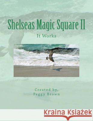 Shelseas Magic Square II: It Works Peggy L. Brown 9781519674715 Createspace Independent Publishing Platform
