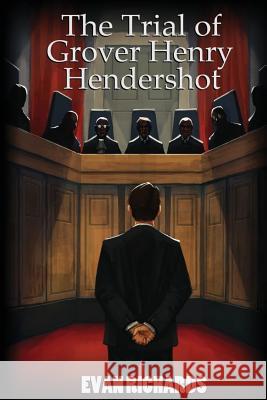 The Trial of Grover Henry Hendershot Evan Richards 9781519675033 Createspace Independent Publishing Platform