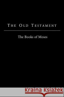 The Old Testament - King James Version: The Books of Moses The Foundation Bible 9781519675798 Createspace Independent Publishing Platform