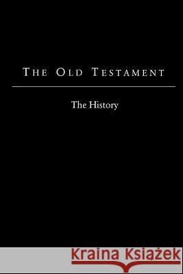 The Old Testament - King James Version: The History The Foundation Bible 9781519676085 Createspace Independent Publishing Platform