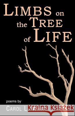 Limbs on the Tree of Life Carol L. White 9781519677570 Createspace Independent Publishing Platform