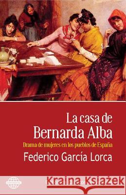 La casa de Bernarda Alba: Drama de mujeres en los pueblos de España Garcia Lorca, Federico 9781519677709