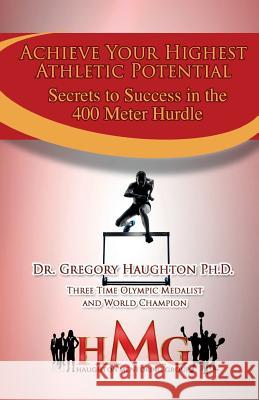 Secrets to Success in the 400M Hurdles: How To Achieve Athletic Success Haughton, Gregory O. 9781519678829 Createspace Independent Publishing Platform